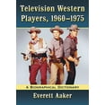 thumbnail image 1 of Television Western Players, 1960-1975: A Biographical Dictionary, (Paperback), 1 of 1