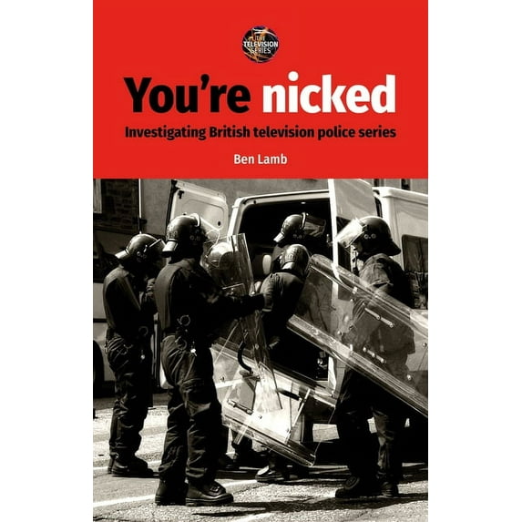 Television You're Nicked: Investigating British Television Police Series, (Paperback)