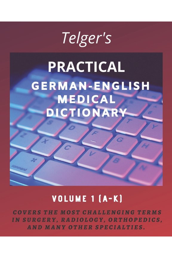 Telger's Practical German-English Medica Telger's Practical German-English Medical Dictionary: Volume One, Book 1, (Paperback)
