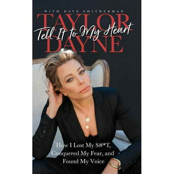 Tell It to My Heart: How I Lost My S#*T, Conquered My Fear, and Found My Voice (Hardcover)