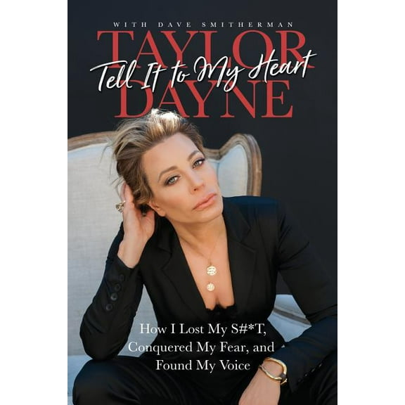 Tell It to My Heart: How I Lost My S#*t, Conquered My Fear, and Found My Voice, (Paperback)