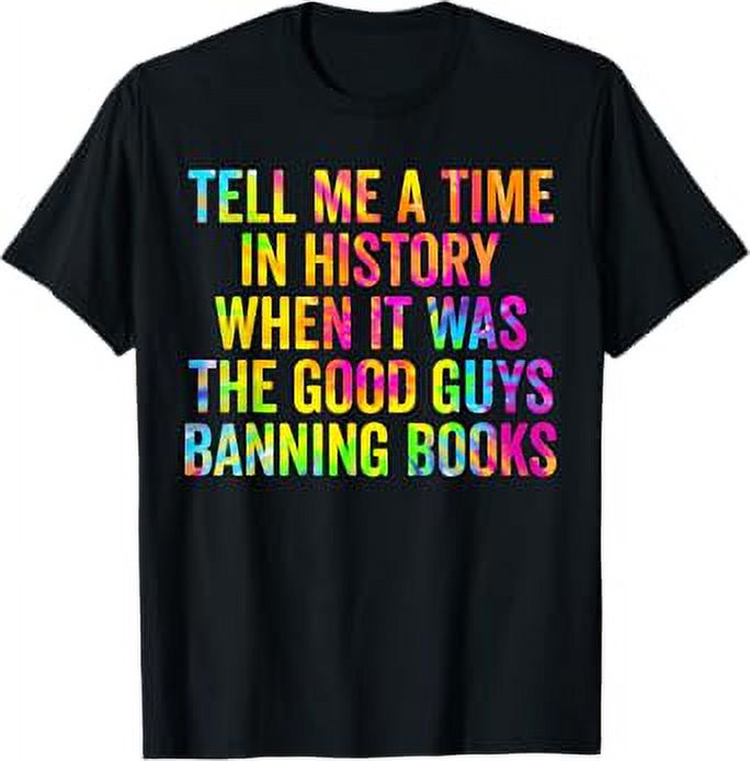 Tell Me A Time In History When It Was Good Guys Banning Book TShirt