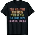 thumbnail image 1 of Tell Me A Time In History When It Was Good Guys Banning Book T-Shirt, 1 of 3