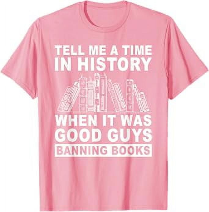 Tell Me A Time In History When It Was Good Guys Banning Book TShirt
