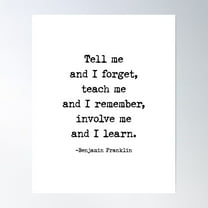 Tell Me And I Forget. Teach Me And I Remember, Benjamin Franklin Quote Poster Wall Art, Modern Wall Decor For Living Room Bedroom, 8x12 UNFRAMED
