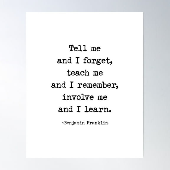 Tell Me And I Forget. Teach Me And I Remember, Benjamin Franklin Quote Poster Wall Art, Modern Wall Decor For Living Room Bedroom, 8x12 UNFRAMED