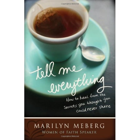 Pre-Owned Tell Me Everything: How You Can Heal from the Secrets You Thought You d Never Share (Hardcover) 1400202744 9781400202744
