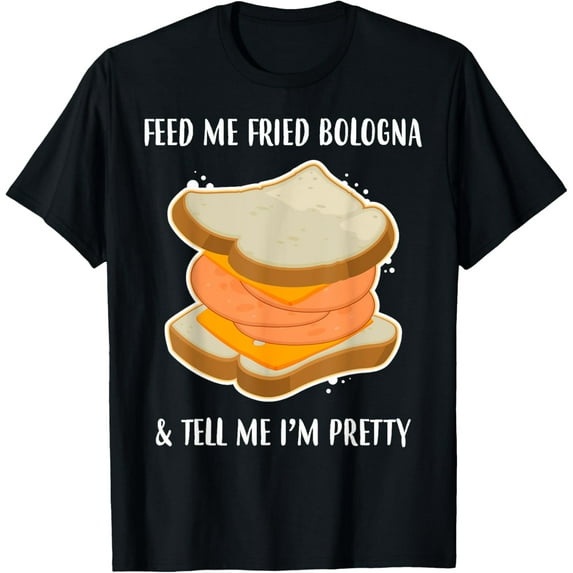 Tell Me I’m Pretty Fried Bologna Sandwich T-Shirt