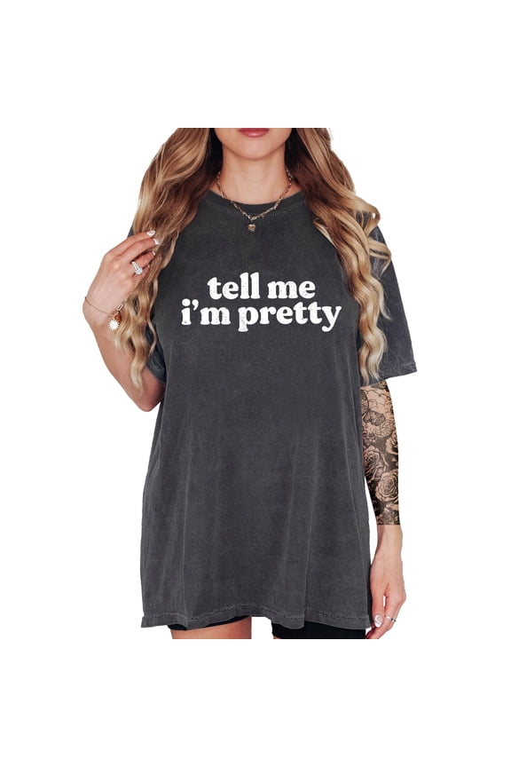 Tell Me I'm Pretty T-Shirt for Women and Teens Trendy Tee Pepper Shirt Adult X-Large