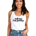 thumbnail image 1 of Tell Me I'm Pretty Tank Top for Women and Teens Distressed Girly Summer Quote Shirt White Tank Top XX-Large, 1 of 4