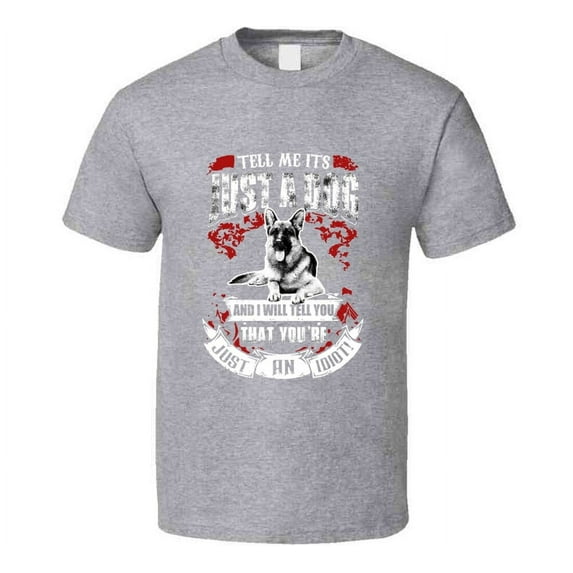 Tell Me Its Just A Dog Novelty T Shirt