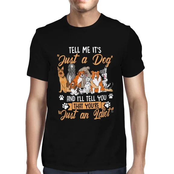 Tell Me Its Just A Dog Pet Lover Quote Graphic T shirt up to 5XL