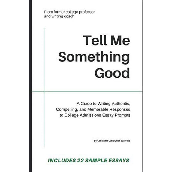 Pre-Owned Tell Me Something Good: A Guide to Writing Authentic, Compelling, and Memorable Responses to College Admissions Essay Prompts Paperback