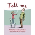 thumbnail image 1 of Tell Me: What Children Really Want to Know about Bodies, Sex, and Emotions (Hardcover), 1 of 1