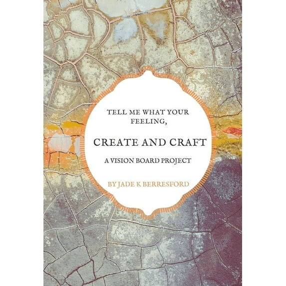 Tell Me What Your Feeling, Create and Craft a Vision Board Project. (Paperback)