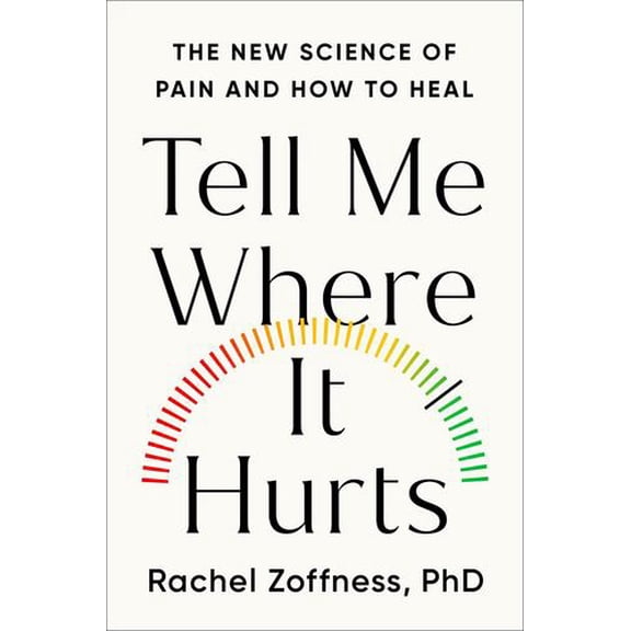 Tell Me Where It Hurts: The New Science of Pain and How to Heal