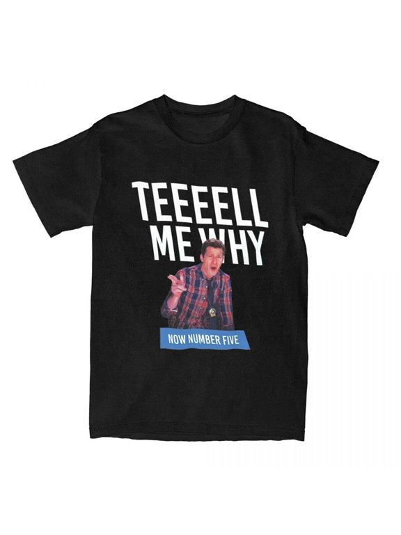 Tell Me Why Brooklyn Nine Nine Brooklyn 99 Men Women T Shirt Merchandise Vintage