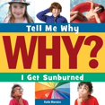 thumbnail image 1 of Tell Me Why Library I Get Sunburned, (Hardcover), 1 of 1