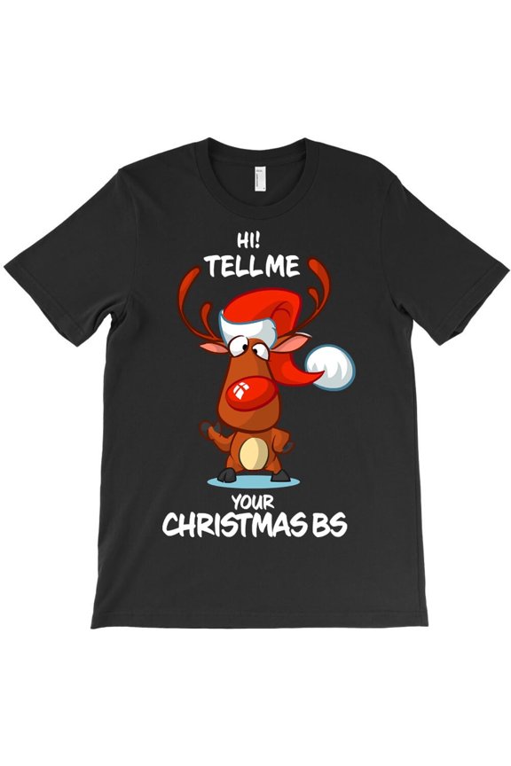 Tell Me Your Christmas BS Funny Reindeer Matching Group Holiday Graphic H49221 Unisex T-Shirt, Up to 5XL Available