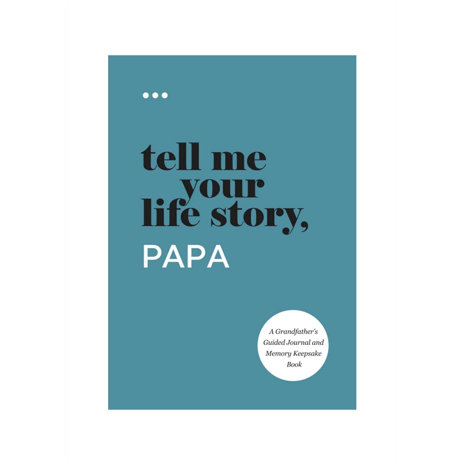 Tell Me Your Life Story, PAPA A Grandfather’s Guided Journal and