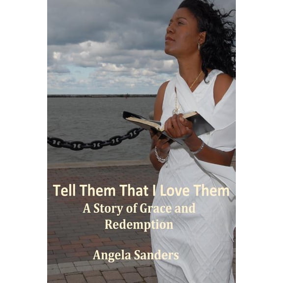 Tell Them That I Love Them: A Story of Grace and Redemption, (Paperback)