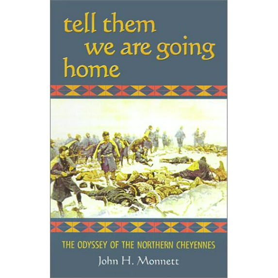 Pre-Owned Tell Them We Are Going Home: The Odyssey of the Northern Cheyennes (Hardcover) 0806133031 9780806133034