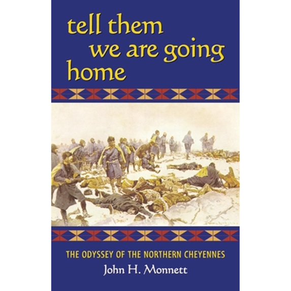 Pre-Owned Tell Them We Are Going Home: The Odyssey of the Northern Cheyennes (Paperback) 0806136456 9780806136455