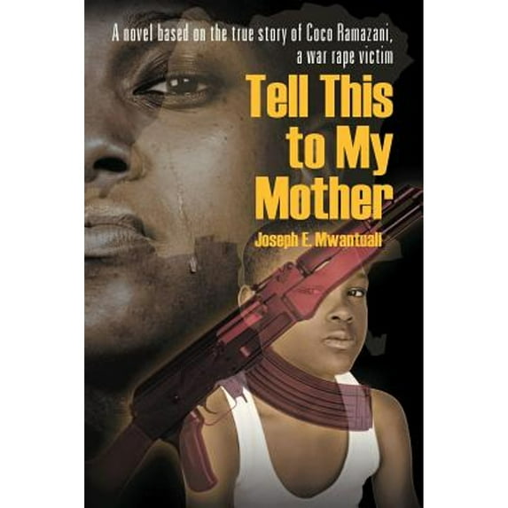 Tell This to My Mother: A Novel Based on the True Story of Coco Ramazani, a War Rape Victim (Paperback)