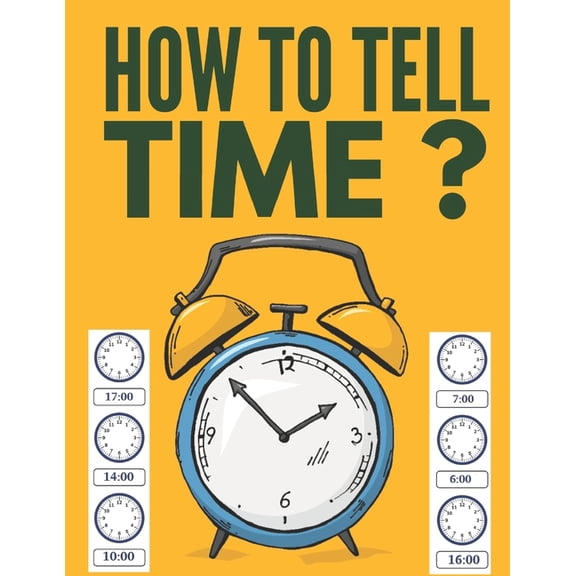 How to Tell Time ?: Learning about Hours, Half-Hours and Minute, Telling the Time Worksheets for Elementary Students and Homeschoolers, Ages 6 to 8, 1