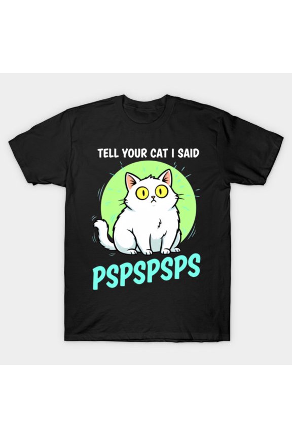 Tell Your Cat I Said Pspsps Cute Cat Vintage Retro Graphic Tee Unisex T-Shirt, for men & women, up to size 5XL