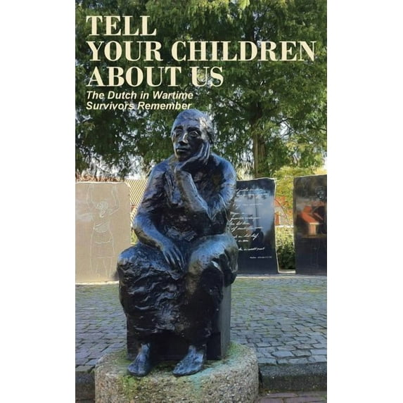 Tell Your Children about Us: The Dutch in Wartime, Survivors Remember (Paperback)
