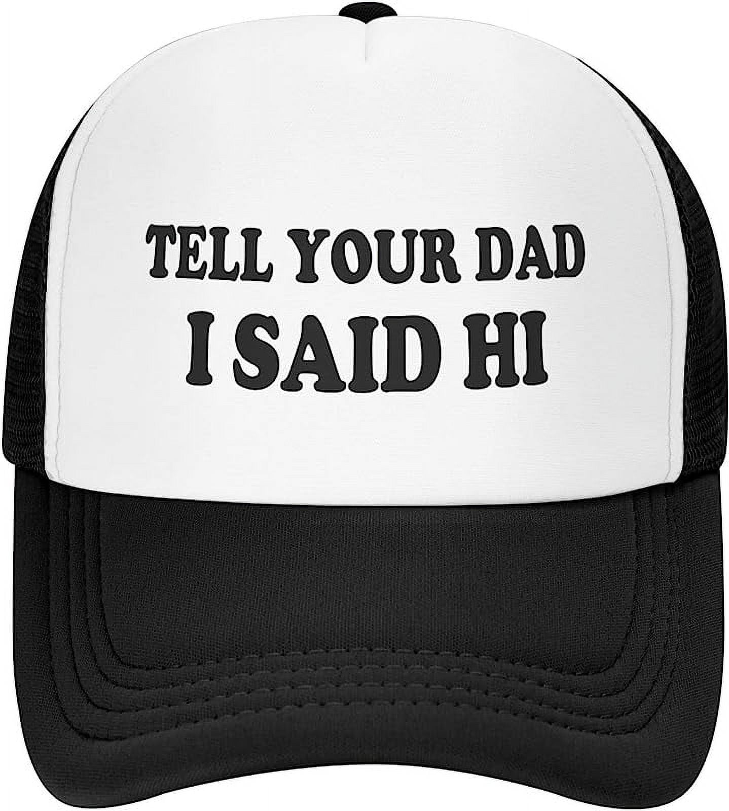 Tell Your Dad I Said Hi Hat Men Trucker Hats Women Trendy Funny Hats  Novelty Baseball Cap 