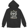 thumbnail image 1 of Tell Your Dog I Said Hello Funny Paw Print Dog Lover Say Hi Quote Hoodie, for men & women, up to size 5XL, 1 of 2