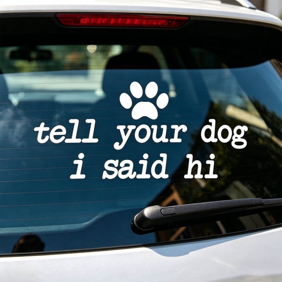 Tell Your Dog I Said Hi Car Vinyl Decal Window Bumper Sticker,Durable White Design for Cars,Laptops,and Smooth Surfaces(10PC)