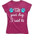 thumbnail image 1 of Tell Your Dog I Said Hi - Funny Dog Lover Women's Gift T-Shirt, 1 of 4