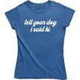 thumbnail image 1 of Tell Your Dog I Said Hi - Funny Puppy Lover Joke Bloggers Love Dogs T-Shirt, 1 of 4