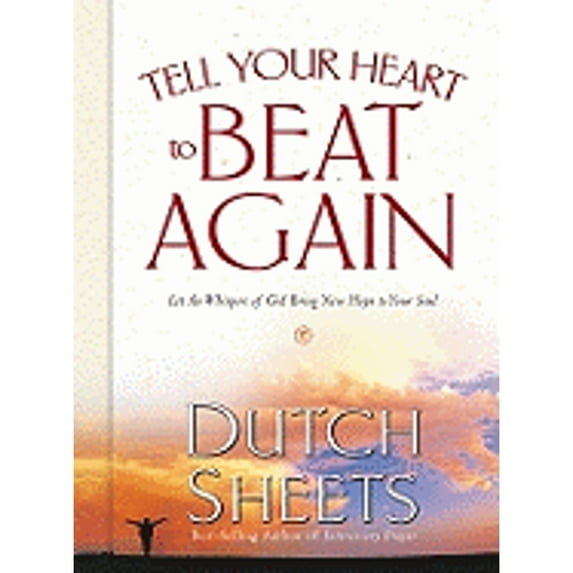 Pre-Owned Tell Your Heart to Beat Again: Let the Whispers of God Bring New Hope to Your Soul (Hardcover) by Dutch Sheets