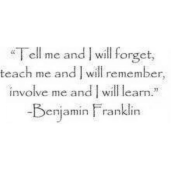 Tell me And I will Forget Teach Me & I Will Remember Involve me & I will learn Inspirational Life Quote Benjamin Franklin Wall Decal 20x30"