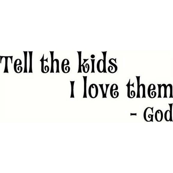 Tell the Kids I Love Them -God. Love Quotes Bible Verse Inspired Wall Decal, Our Inspirational Christian Scripture Wall Arts Are Made in the Usa.