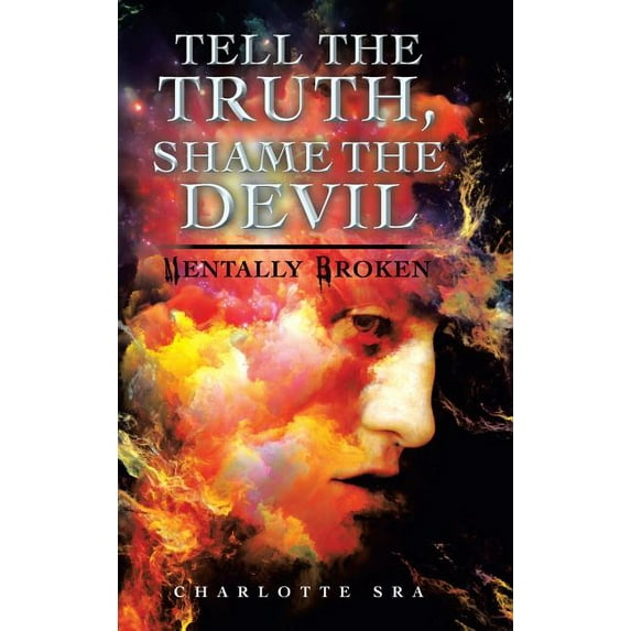 Tell the Truth, Shame the Devil: Mentally Broken (Hardcover)