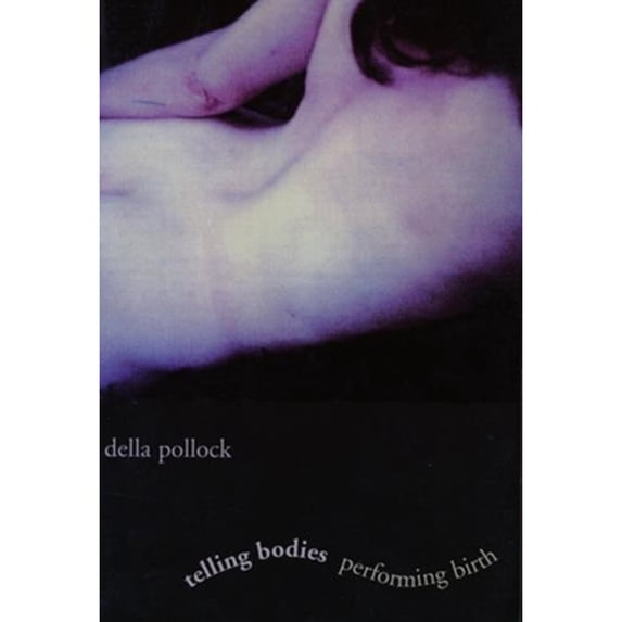 Pre-Owned Telling Bodies Performing Birth: Everyday Narratives of Childbirth (Hardcover) 0231109148 9780231109147