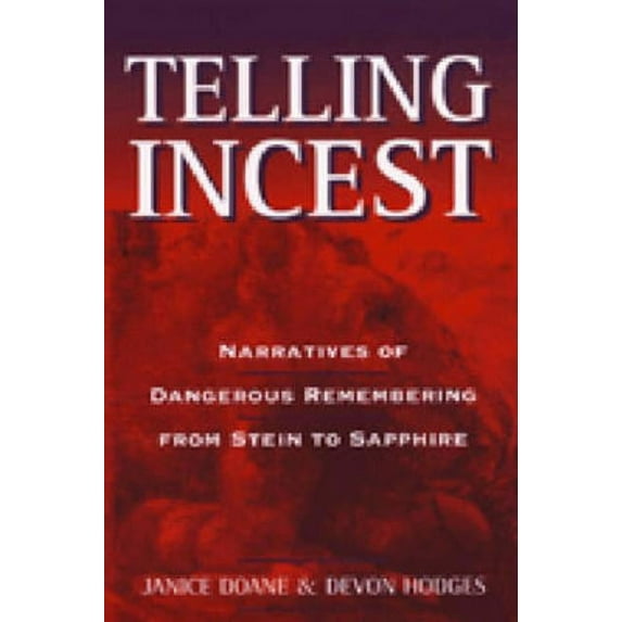 Telling Incest: Narratives of Dangerous Remembering from Stein to Sapphire, (Paperback)