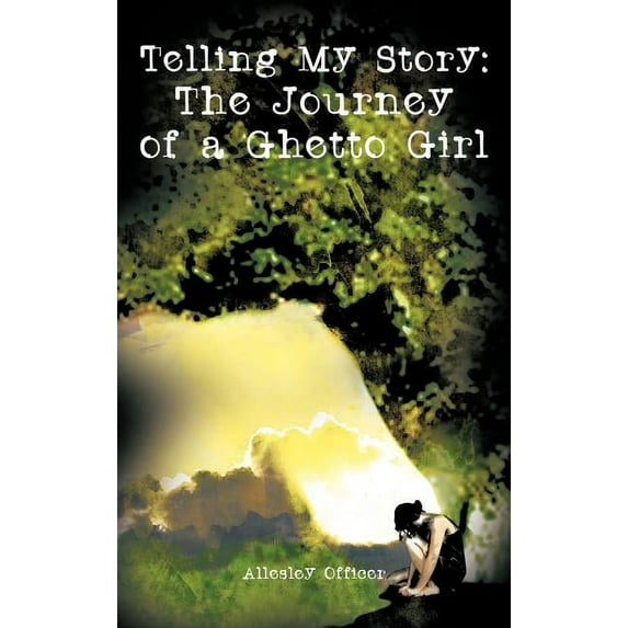 Telling My Story: The Journey of a Ghetto Girl (Hardcover)