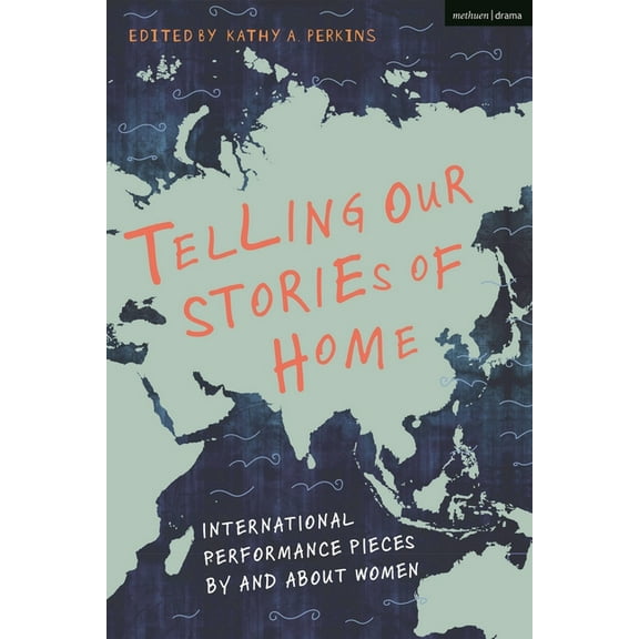 Methuen Drama Play Collections Telling Our Stories of Home: International Performance Pieces by and about Women, Book 27, (Paperback)