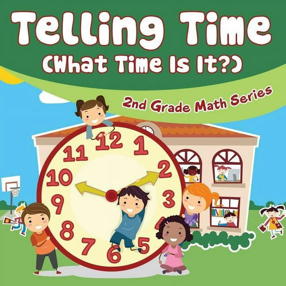 Telling Time (What Time Is It?): 2nd Grade Math Series, (Paperback)