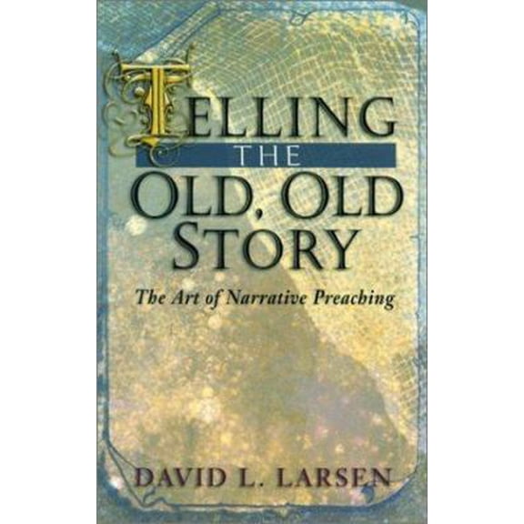 Pre-Owned Telling the Old, Old Story: The Art of Narrative Preaching (Paperback) 0825430968 9780825430961
