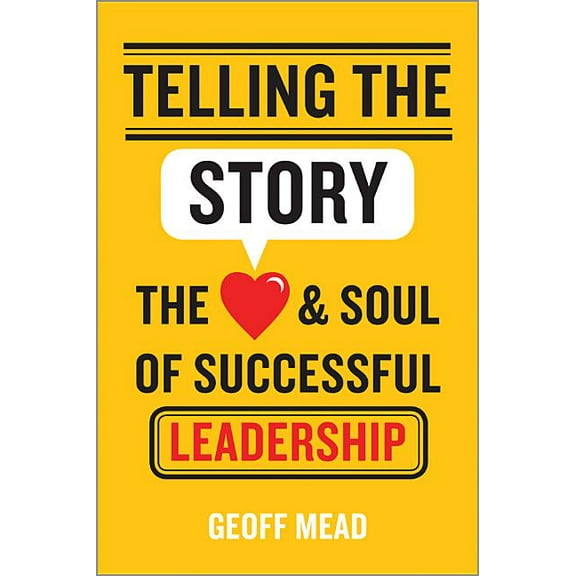 Telling the Story: The Heart and Soul of Successful Leadership, (Hardcover)