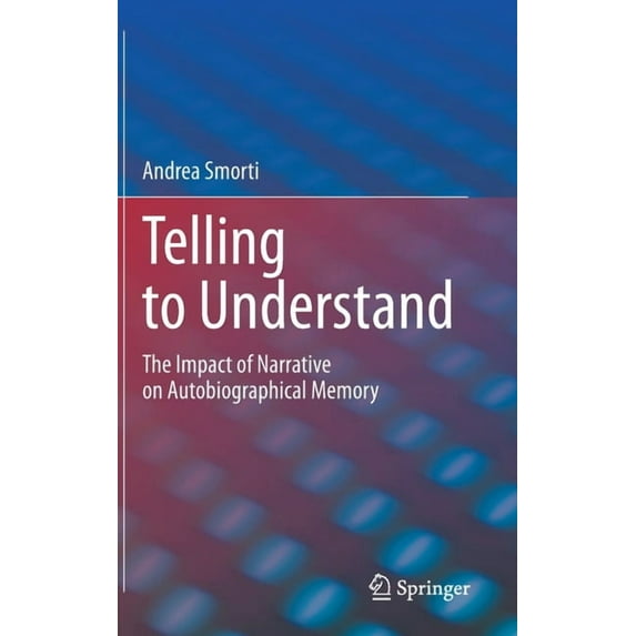 Telling to Understand: The Impact of Narrative on Autobiographical Memory, (Hardcover)