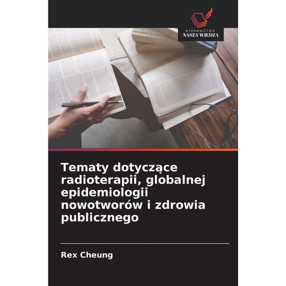 Tematy dotyczące radioterapii, globalnej epidemiologii nowotworów i zdrowia publicznego, (Paperback)