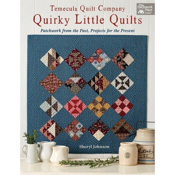 Temecula Quilt Company - Quirky Little Quilts: Patchwork from the Past, Projects for the Present (Paperback)